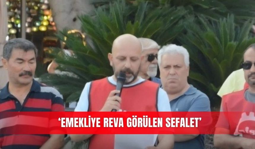 ‘Emekliye reva görülen sefalet’