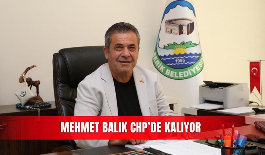 Mehmet Balık CHP’de kalıyor