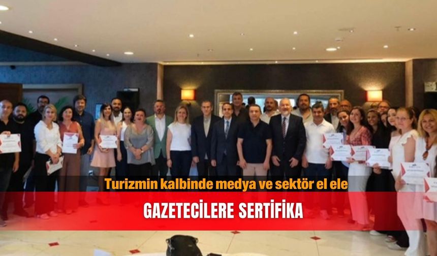 Turizmin kalbinde medya ve sektör el ele...Gazetecilere sertifika