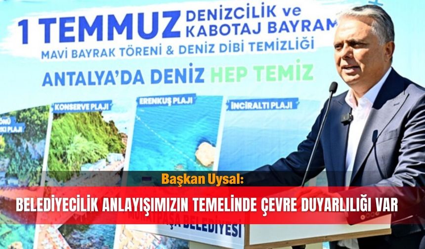 Başkan Uysal: Belediyecilik anlayışımızın temelinde çevre duyarlılığı var