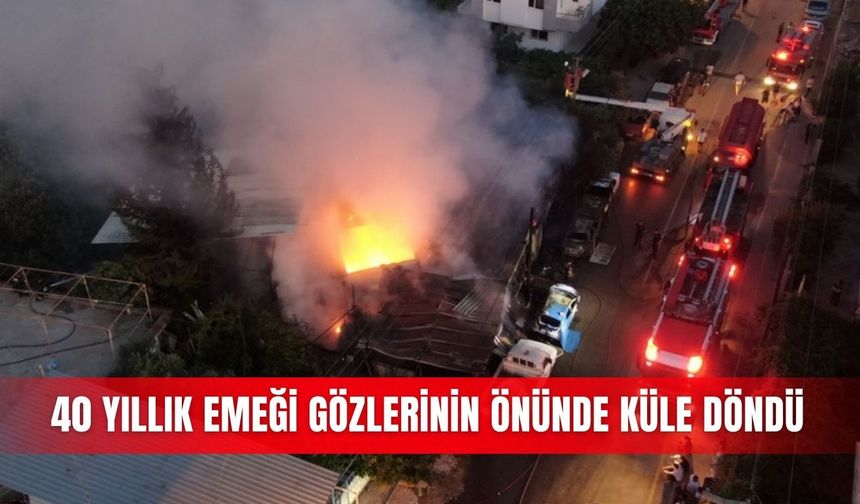 40 yıllık emeği gözlerinin önünde küle döndü