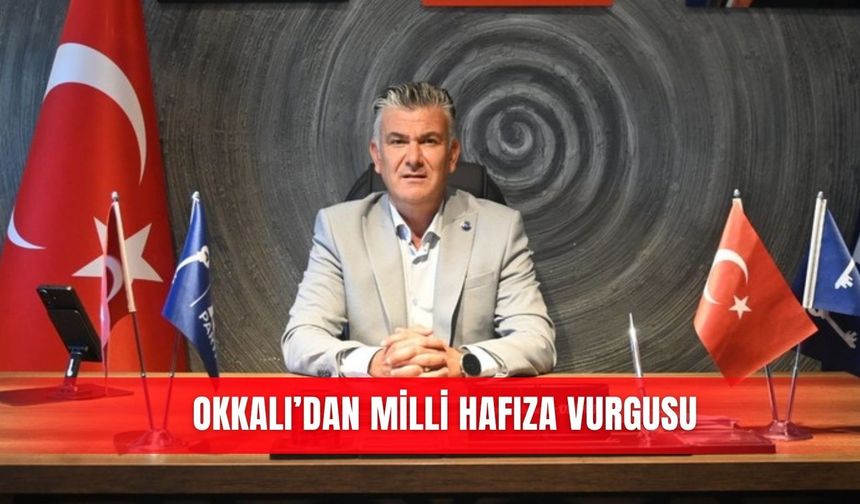 Okkalı’dan milli hafıza vurgusu