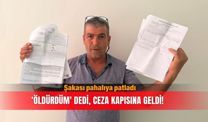 Şakası pahalıya patladı: ‘Öldürdüm' dedi, ceza kapısına geldi!