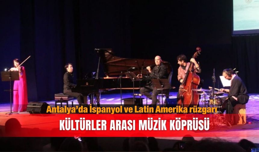 Antalya’da İspanyol ve Latin Amerika rüzgarı: Kültürler arası müzik köprüsü