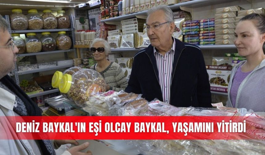 Deniz Baykal'ın eşi Olcay Baykal, yaşamını yitirdi