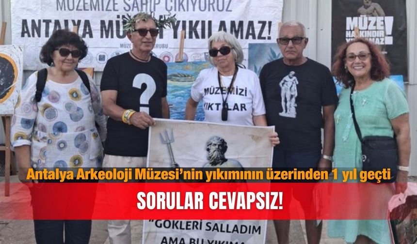 Antalya Arkeoloji Müzesi’nin yıkımının üzerinden 1 yıl geçti: Sorular cevapsız!