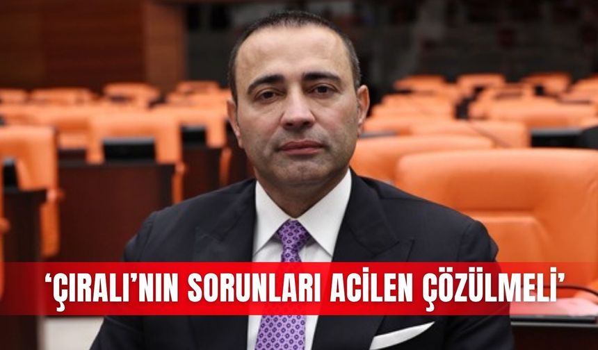 ‘Çıralı’nın sorunları acilen çözülmeli’