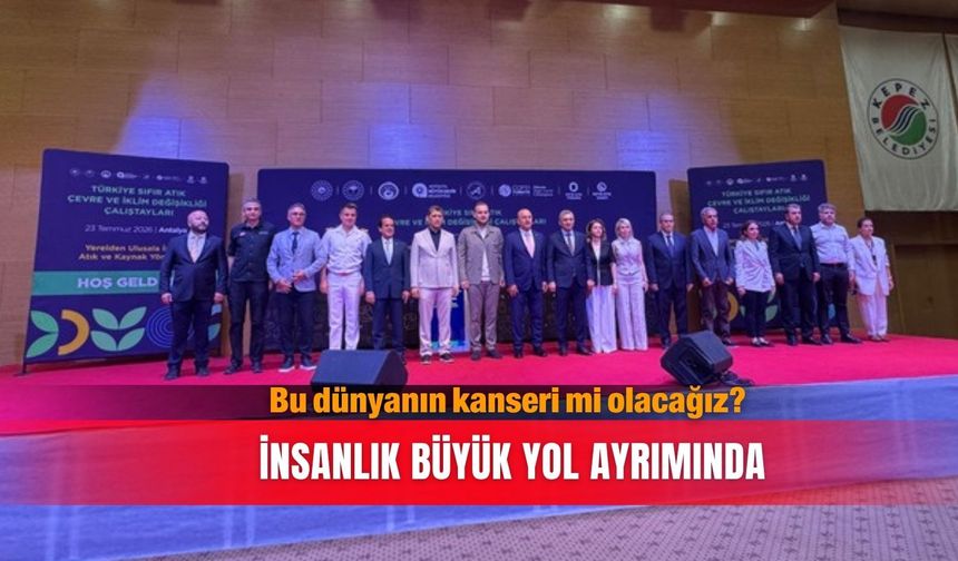 Bu dünyanın kanseri mi olacağız? İnsanlık büyük yol ayrımında