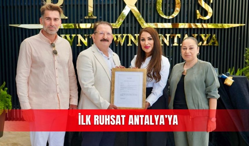 İlk ruhsat Antalya’ya