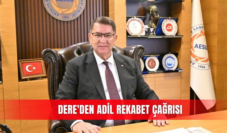 Dere'den adil rekabet çağrısı