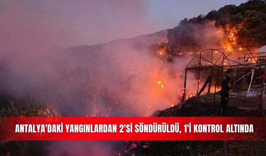 Antalya'daki yangınlardan 2'si söndürüldü, 1'i kontrol altında