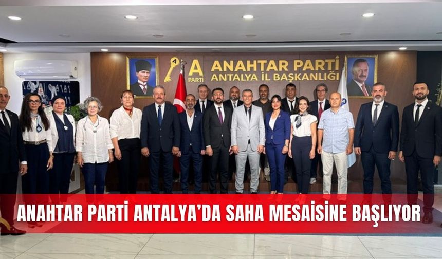 Anahtar Parti Antalya’da saha mesaisine başlıyor