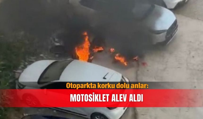 Otoparkta korku dolu anlar: Motosiklet alev aldı