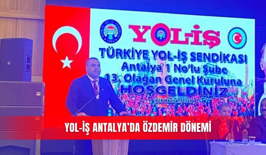 Yol-İş Antalya’da Özdemir dönemi