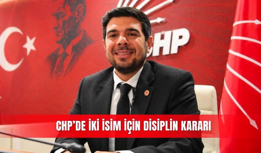 CHP’de iki isim için disiplin kararı