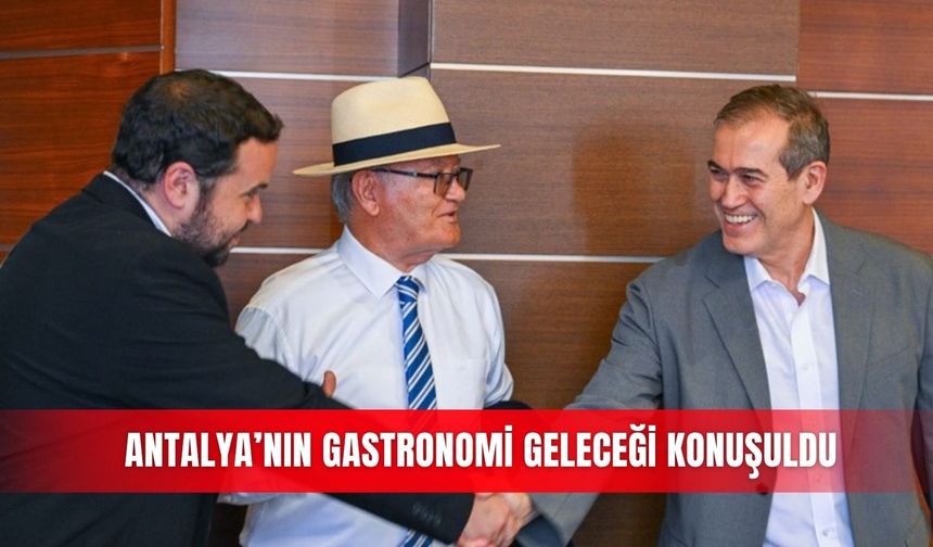 Antalya’nın gastronomi geleceği konuşuldu