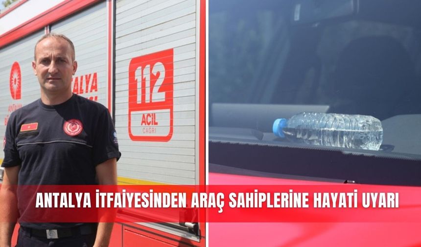 Antalya itfaiyesinden araç sahiplerine hayati uyarı
