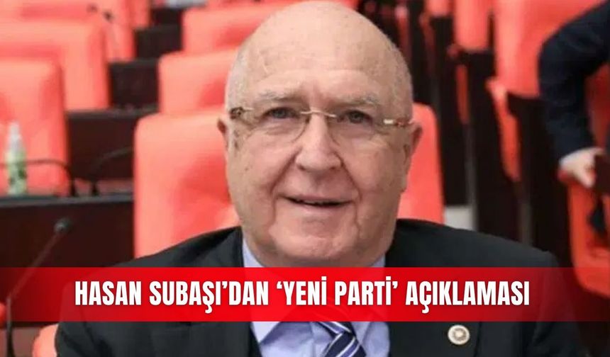 Hasan Subaşı’dan ‘Yeni Parti’ açıklaması