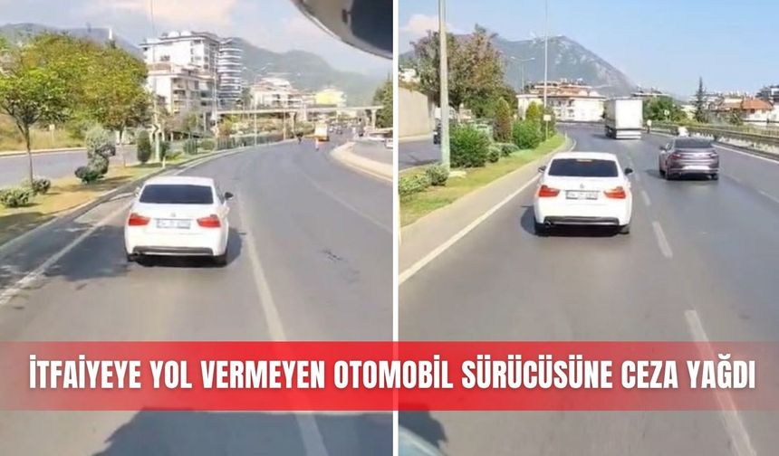 İtfaiyeye yol vermeyen otomobil sürücüsüne ceza yağdı