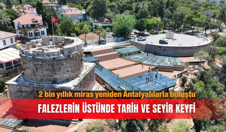 2 bin yıllık miras yeniden Antalyalılarla buluştu: Falezlerin üstünde tarih ve seyir keyfi
