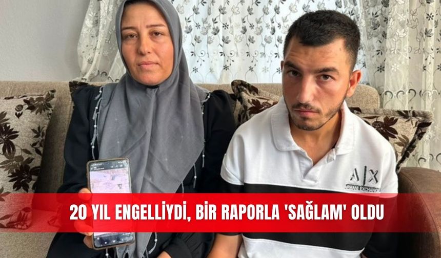 20 yıl engelliydi, bir raporla 'sağlam' oldu
