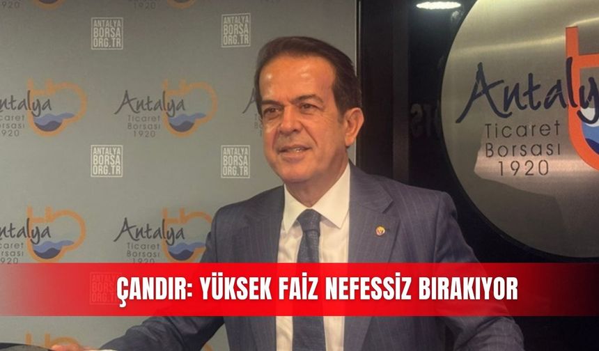 Çandır: Yüksek faiz nefessiz bırakıyor