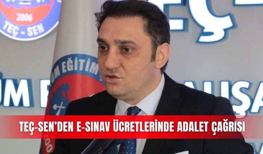 TEÇ-SEN’den e-sınav  ücretlerinde adalet çağrısı