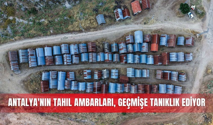 Antalya'nın tahıl ambarları, geçmişe tanıklık ediyor