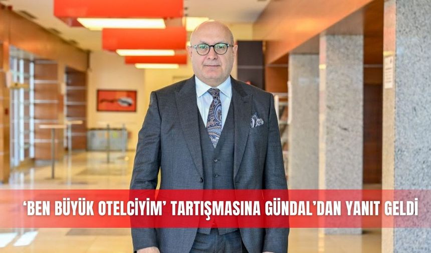 ‘Ben Büyük Otelciyim’ tartışmasına Gündal’dan yanıt geldi