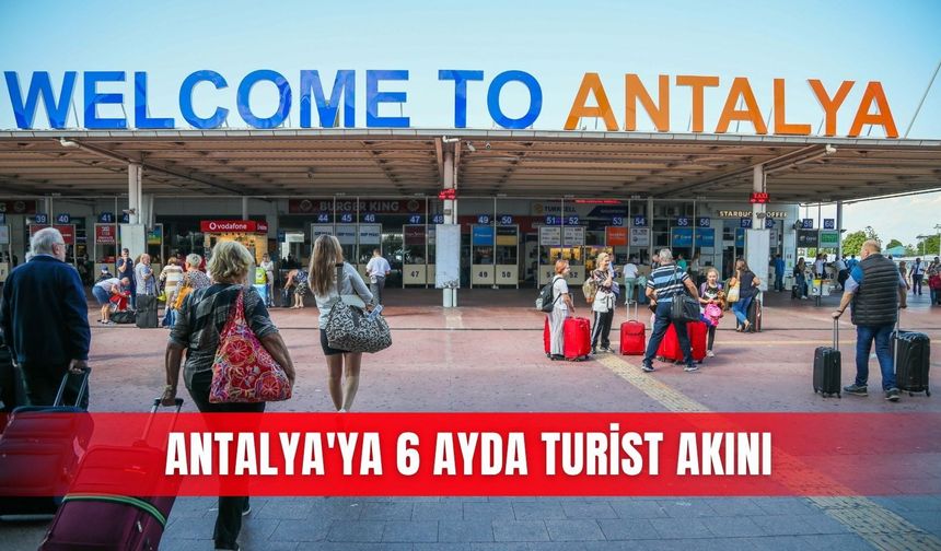 Antalya'ya 6 ayda turist akını