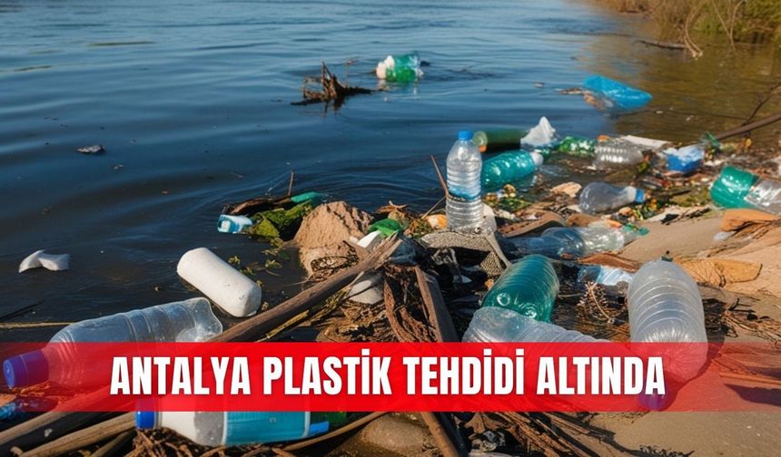 Antalya plastik tehdidi altında
