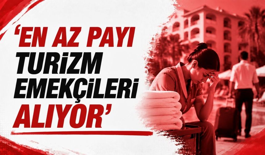 ‘En az payı turizm emekçileri alıyor’
