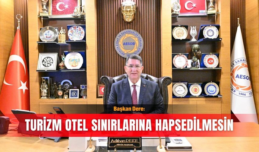 Başkan Dere: Turizm otel sınırlarına hapsedilmesin