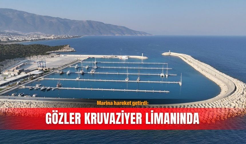 Marina hareket getirdi: Gözler kruvaziyer limanında