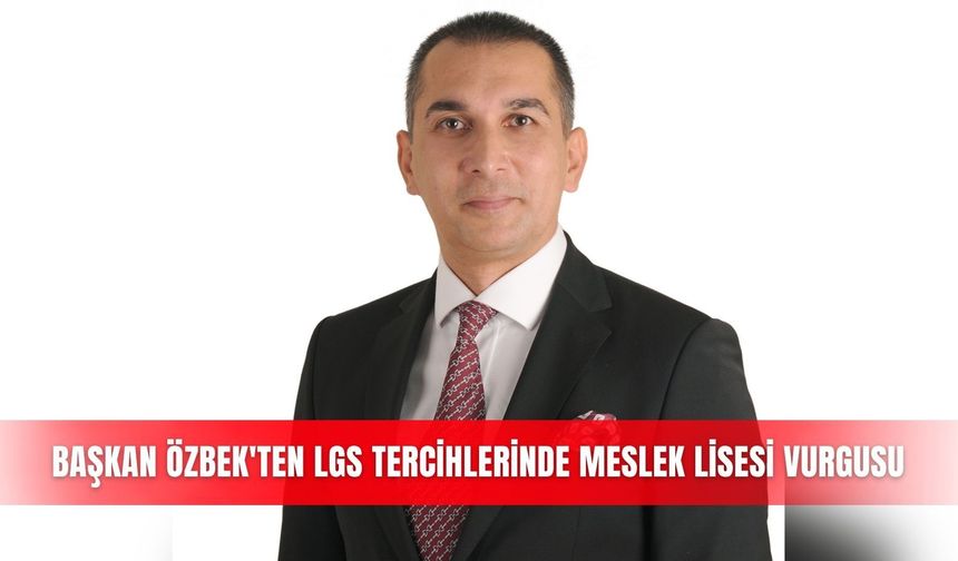 Başkan Özbek'ten LGS tercihlerinde meslek lisesi vurgusu