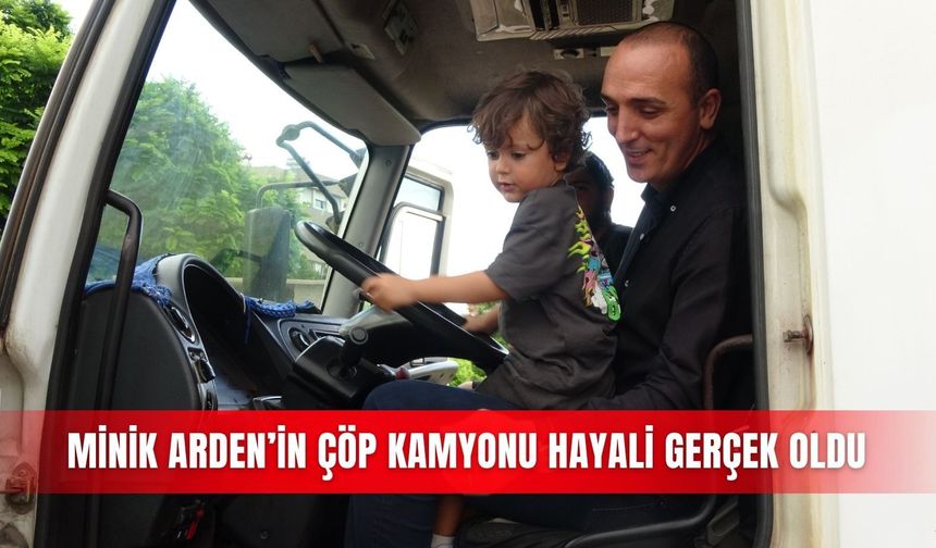 Minik Arden’in çöp kamyonu hayali gerçek oldu