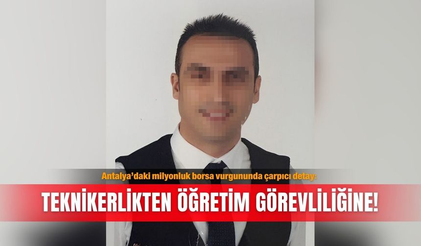Antalya’daki milyonluk borsa vurgununda çarpıcı detay: Teknikerlikten öğretim görevliliğine!