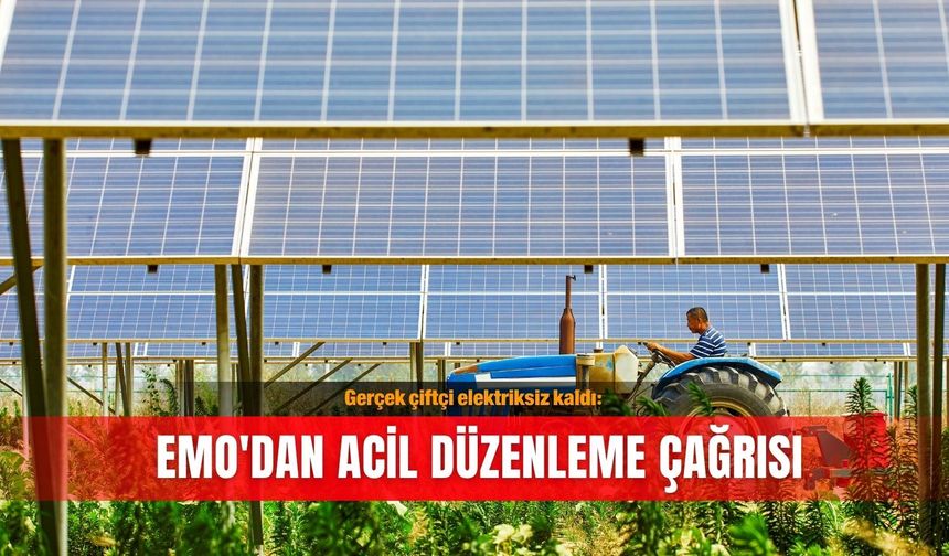 Gerçek çiftçi elektriksiz kaldı: EMO'dan acil düzenleme çağrısı