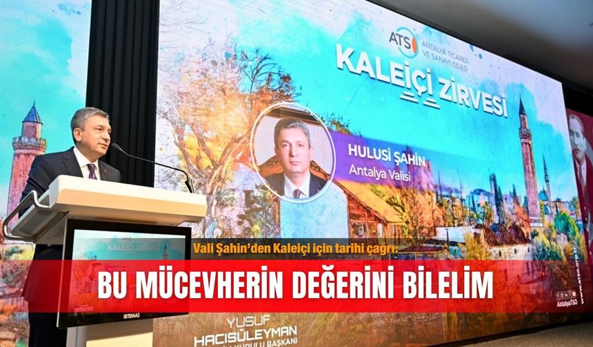 Vali Şahin’den Kaleiçi için tarihi çağrı: Bu mücevherin değerini bilelim