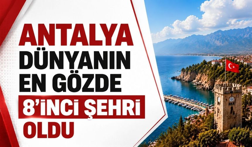 Antalya dünyanın en gözde: 8'inci şehri oldu