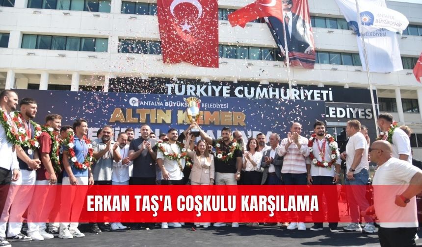 Erkan Taş'a coşkulu karşılama