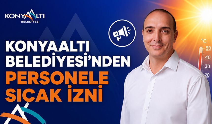 Konyaaltı Belediyesi'nden personele sıcak izni