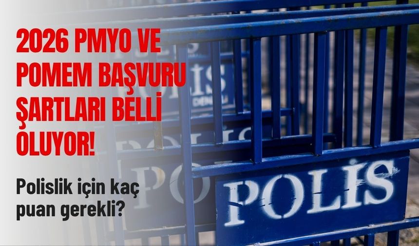 2026 PMYO ve POMEM başvuru şartları belli oluyor! Polislik için kaç puan gerekli?