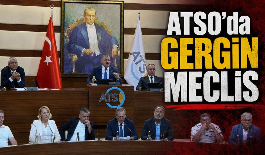 ATSO'da gergin meclis