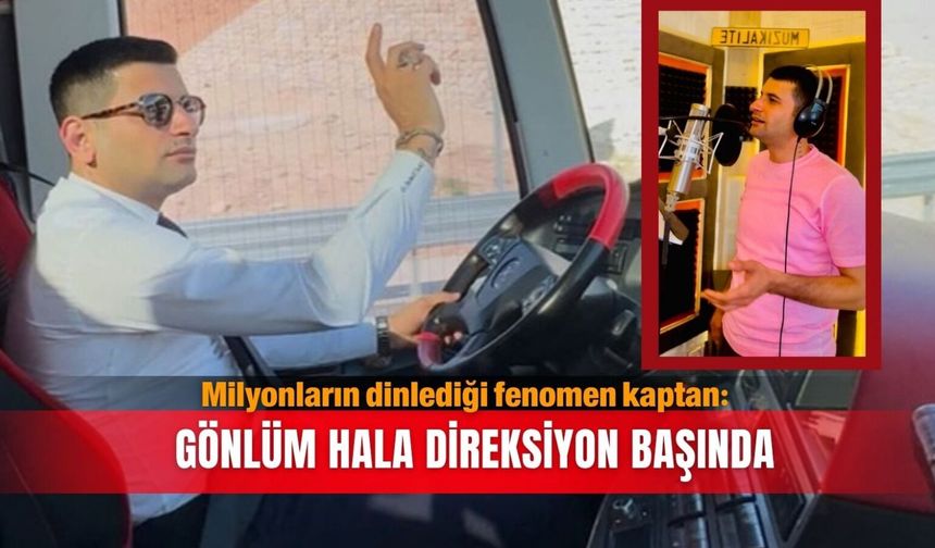 Milyonların dinlediği fenomen kaptan: Gönlüm hala direksiyon başında