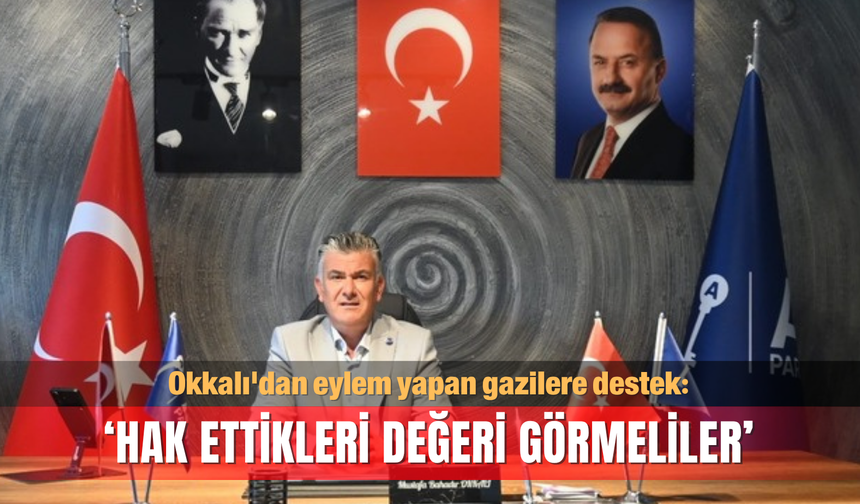 Okkalı'dan eylem yapan gazilere destek: ‘Hak ettikleri değeri görmeliler’
