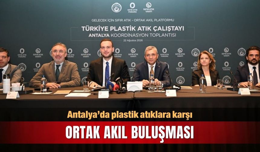 Antalya’da plastik atıklara karşı ortak akıl buluşması