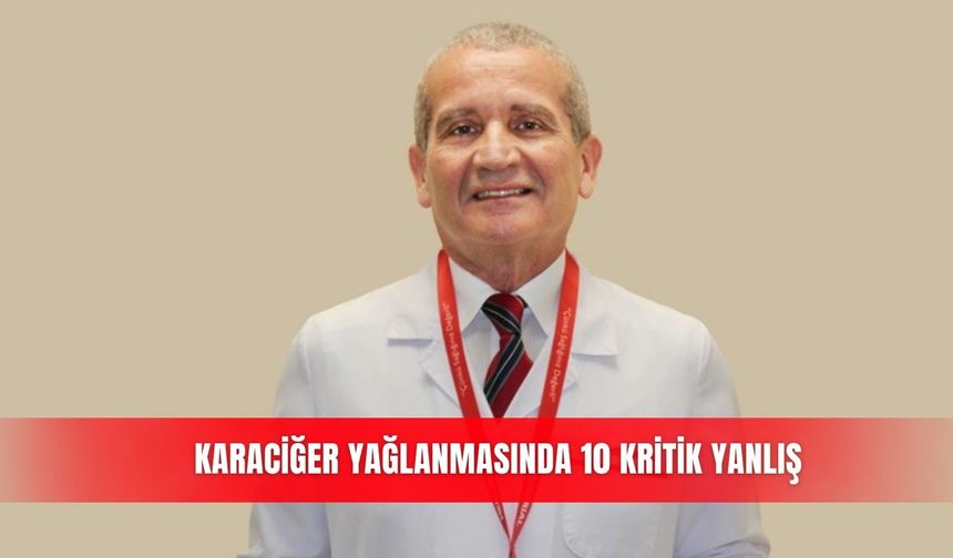 Karaciğer yağlanmasında 10 kritik yanlış