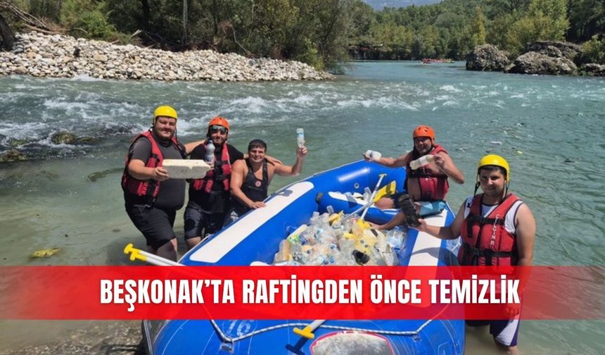 Beşkonak’ta raftingden önce temizlik