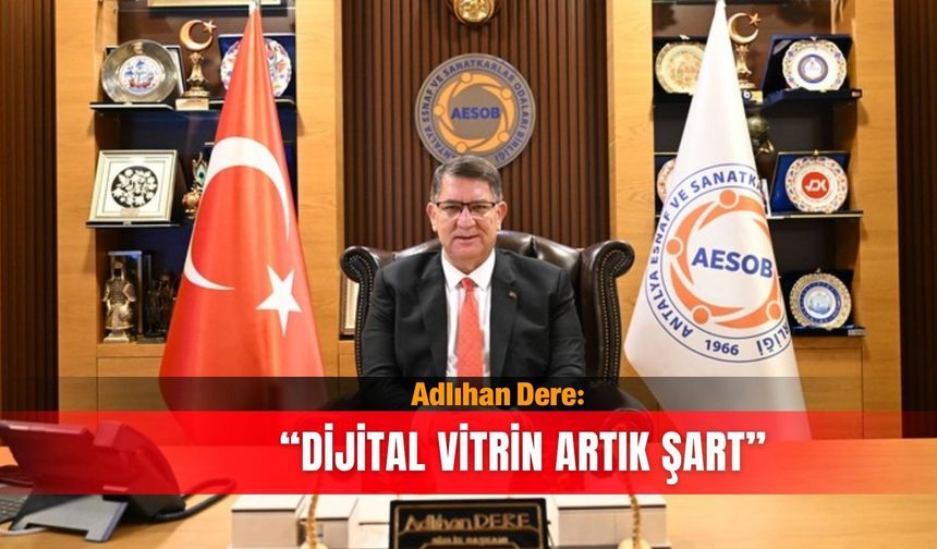 Adlıhan Dere: "Dijital vitrin artık şart"